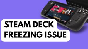 How to Fix Steam Deck Freezing Issue
