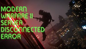 How To Fix Modern Warfare 2 Server Disconnected Error [Updated 2023]