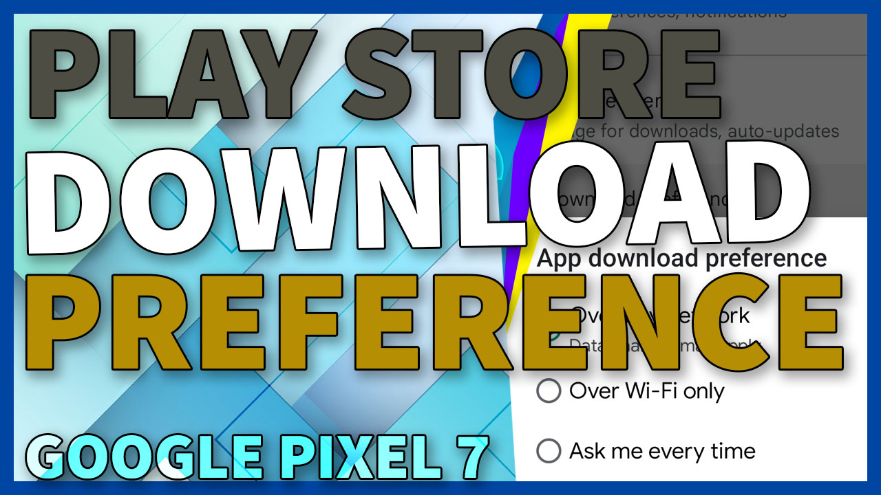 How to Change App Download Preference on Google Pixel 7