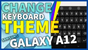 How to Customize Keyboard Theme on Samsung Galaxy A12