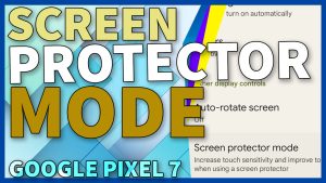 How to Enable Screen Protector Mode Google Pixel 7