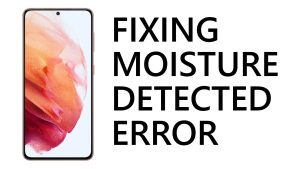 How To Fix The Moisture Detected Error On Galaxy S21