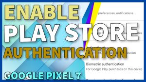 How to Enable Biometric Authentication for Google Play Purchases on Pixel 7