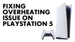 Fixing PS5 Overheating: Symptoms, Causes, and Solutions