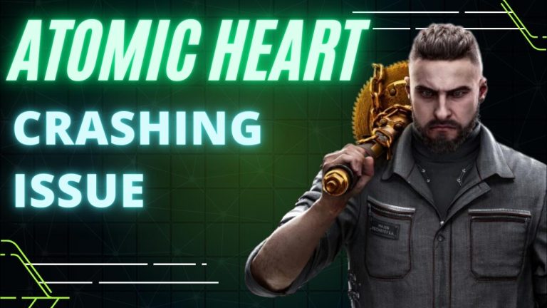 How to Fix Atomic Heart Crashing Issue