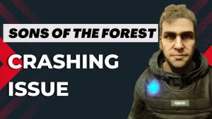 How to Fix Sons of The Forest Crashing Issue