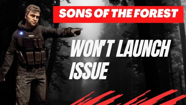 How to Fix Sons of the Forest Won't Launch Issue