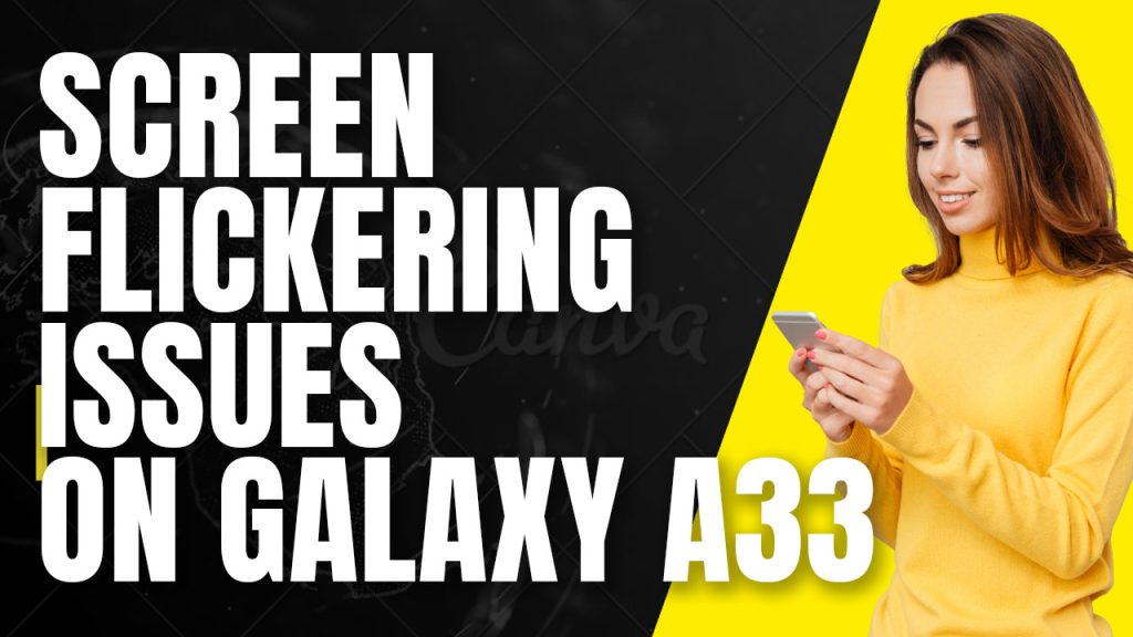 How To Fix The Samsung Galaxy A33 5G Screen Flickering Issue