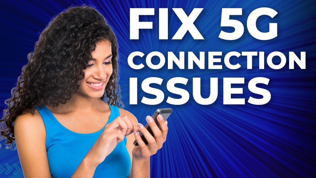 fixing 5g connection issues