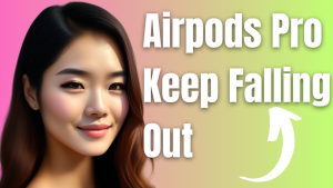 How To Fix Airpods Pro Keep Falling Out