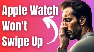 Top 8 Ways To Fix Apple Watch Won’t Swipe Up