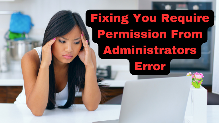 Fixing You Require Permission From Administrators Error