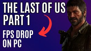 How to Fix The Last of Us Part 1 FPS Drop on PC