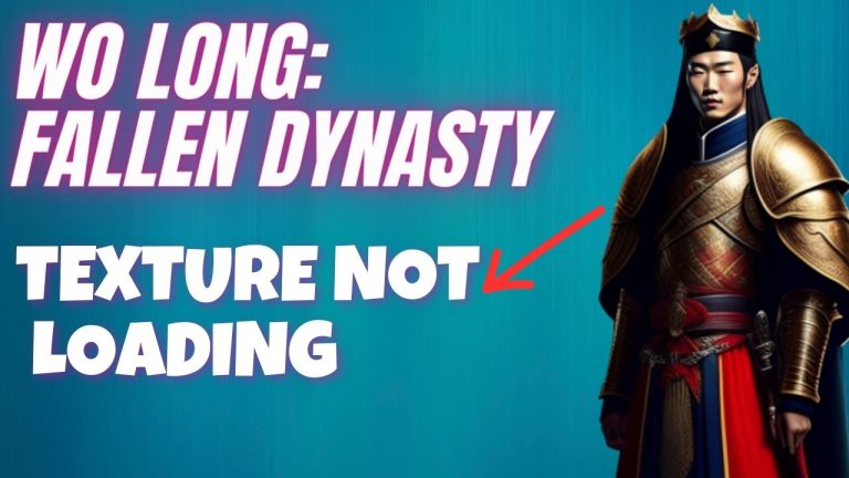 How to Fix Wo Long: Fallen Dynasty Texture Not Loading