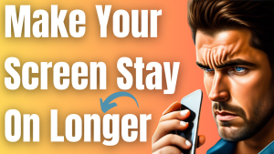 How To Make Your Screen Stay On Longer