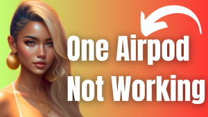 How to Fix One Airpod Not Working Issue