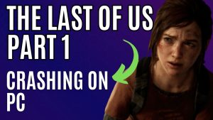 How to Fix The Last of Us Part 1 Crashing on PC