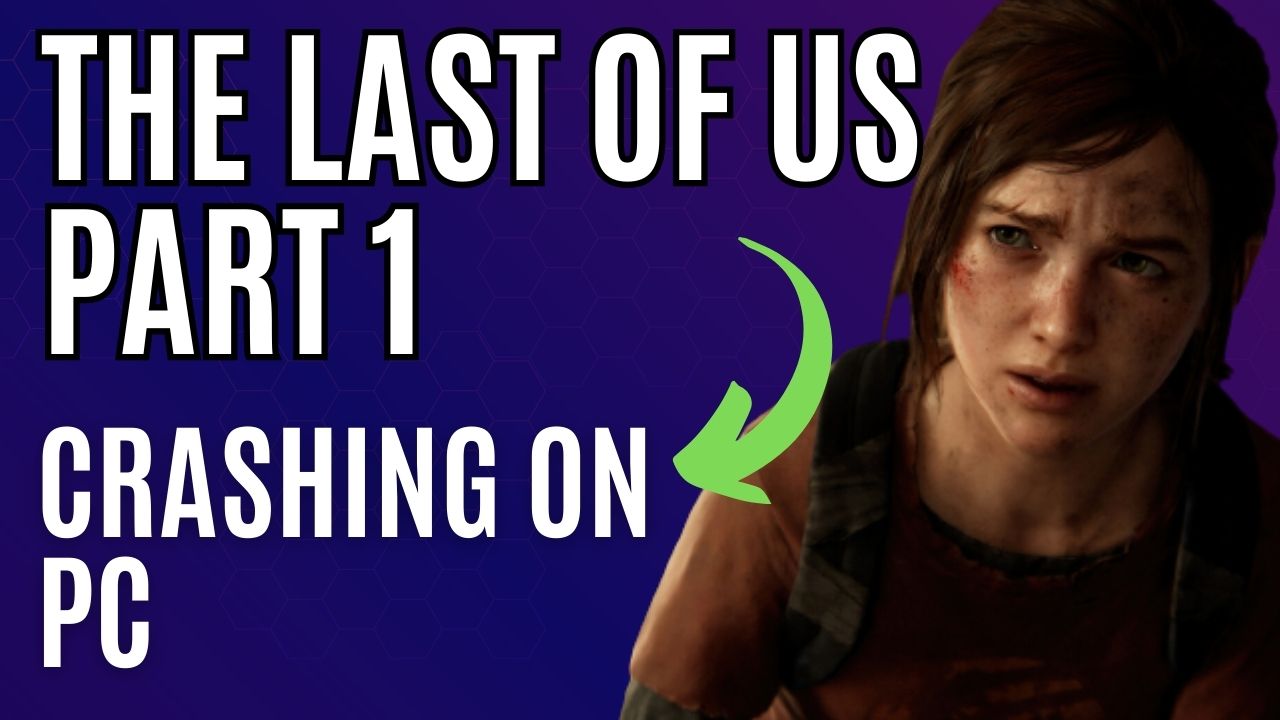 The Last of Us Part 1 Crashing on PC