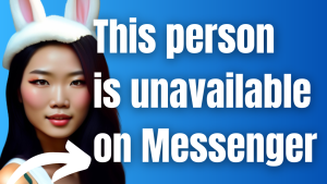 How To Fix “This person is unavailable on Messenger” Issue