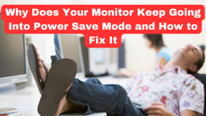 Why Does Your Monitor Keep Going Into Power Save Mode and How to Fix It