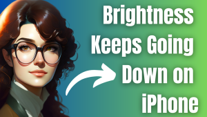 How to Fix Brightness Keeps Going Down on iPhone Screen