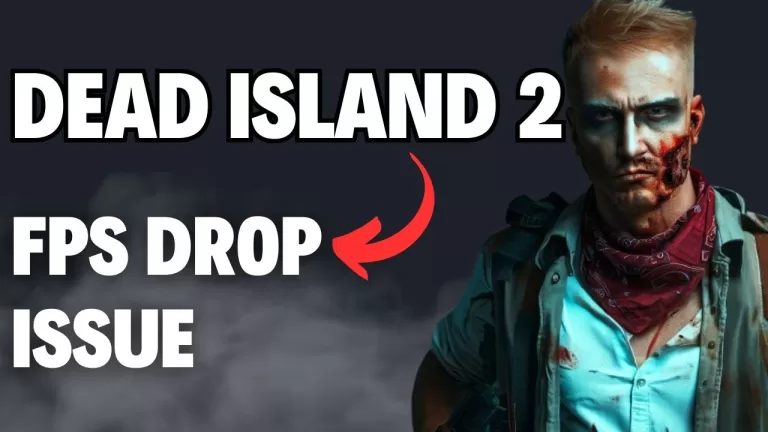 How to Fix Dead Island 2 FPS Drop Issue
