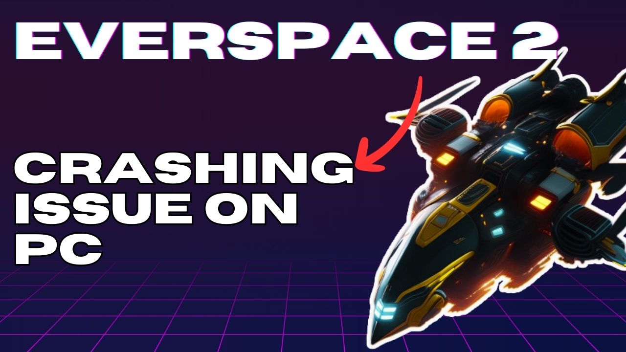 How to Fix Everspace 2 Crashing Issue on PC