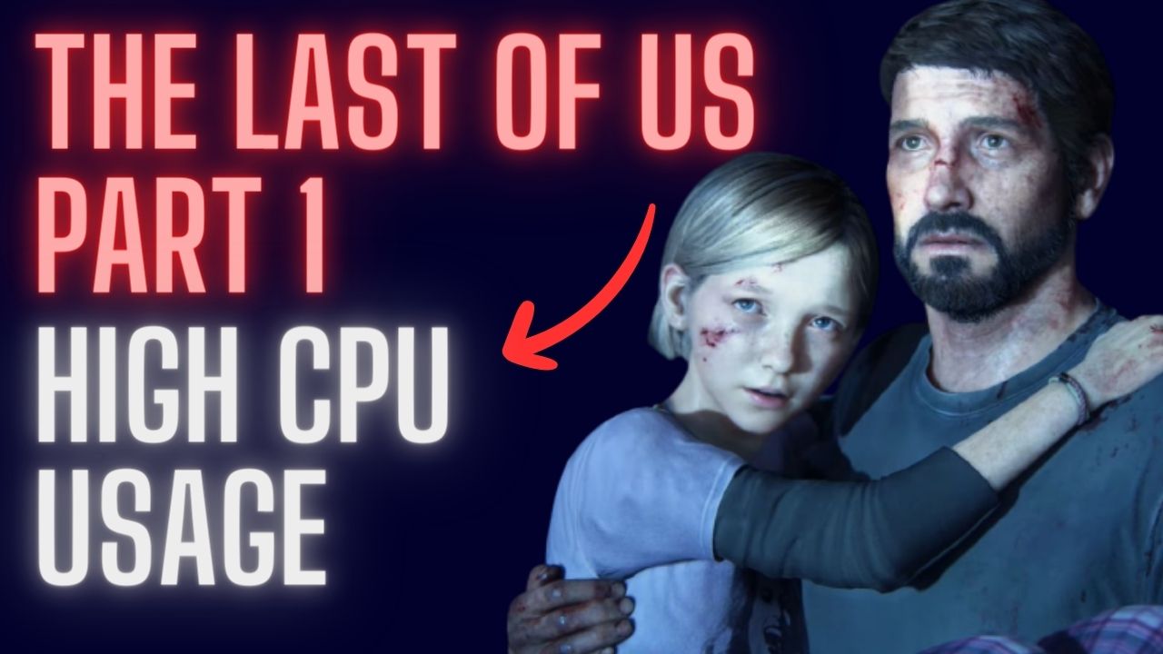 How to Fix The Last of Us Part 1 High CPU Usage