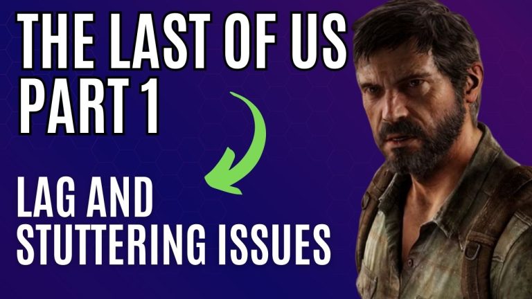 How to Fix The Last of Us Part 1 Lag and Stuttering Issues