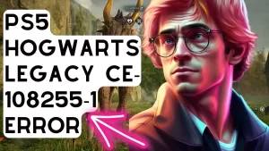 How To Fix PS5 Hogwarts Legacy CE-108255-1 Error