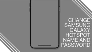 How To Change Samsung Galaxy Hotspot Name and Password