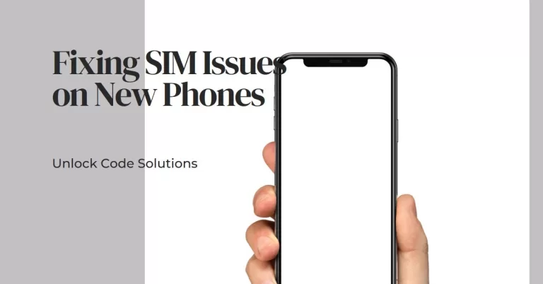 How to Fix New Phone Won’t Take Your SIM need Unlock Code Issue