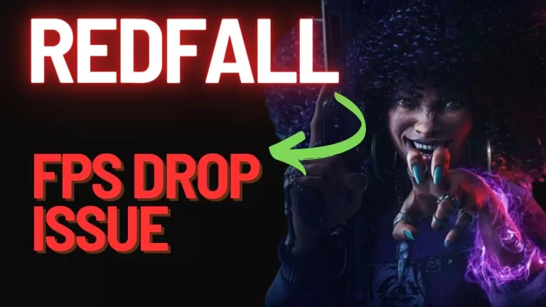 How to Fix Redfall FPS Drop Issue