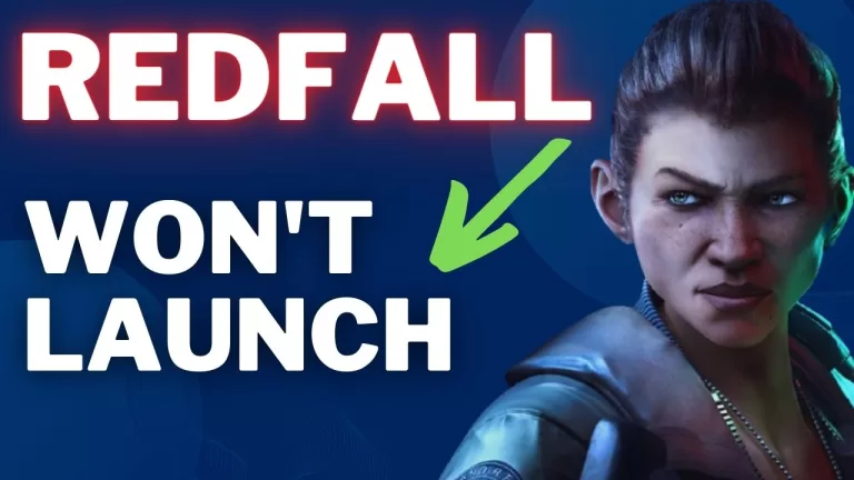 How to Fix Redfall Won’t Launch Issue