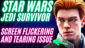 How to Fix Star Wars Jedi Survivor Screen Flickering and Tearing Issue