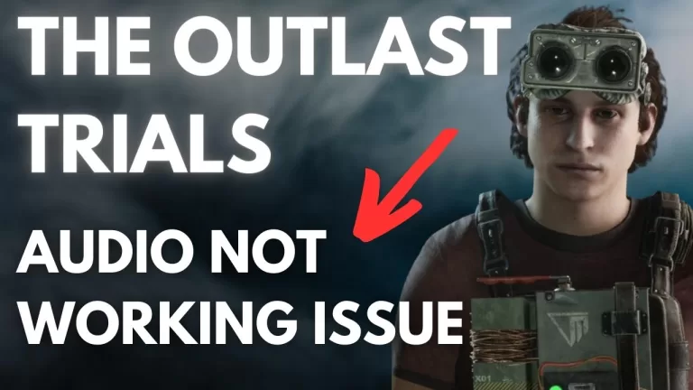 How to Fix The Outlast Trials Audio Not Working Issue