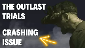 How to Fix The Outlast Trials Crashing Issue | 6 Easy Steps