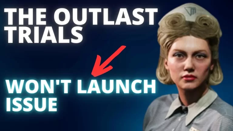 How to Fix The Outlast Trials Won't Launch Issue