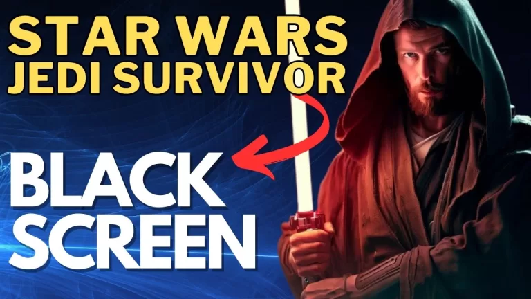 How to Fix Star Wars Jedi Survivor Black Screen