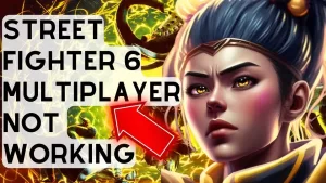 How To Fix Street Fighter 6 Multiplayer Not Working