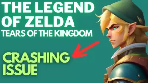 How to Fix The Legend of Zelda Tears of the Kingdom Crashing Issue