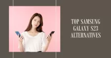 Best Samsung Galaxy S23 Alternatives