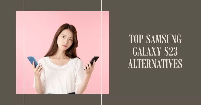 8 Best Samsung Galaxy S23 Alternatives in 2024