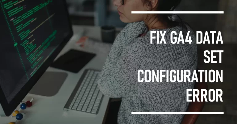 How to Fix GA4 Data Set Configuration Error: Looker Studio Cannot Connect to Your Data Set Error