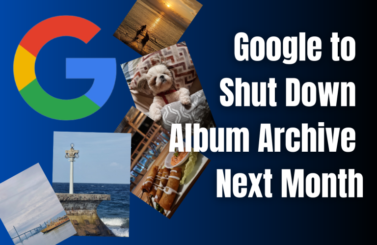 Google to Shut Down Album Archive Next Month: Urges Users to Backup Content