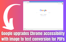 Google upgrades Chrome accessibility with image to text conversion for PDFs