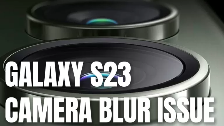 Fix is Coming For Samsung Galaxy S23 and S23 Plus “Banana Blur” Camera Issue