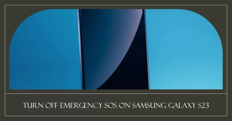 How to Turn Off Emergency SOS on Your Samsung Galaxy S23