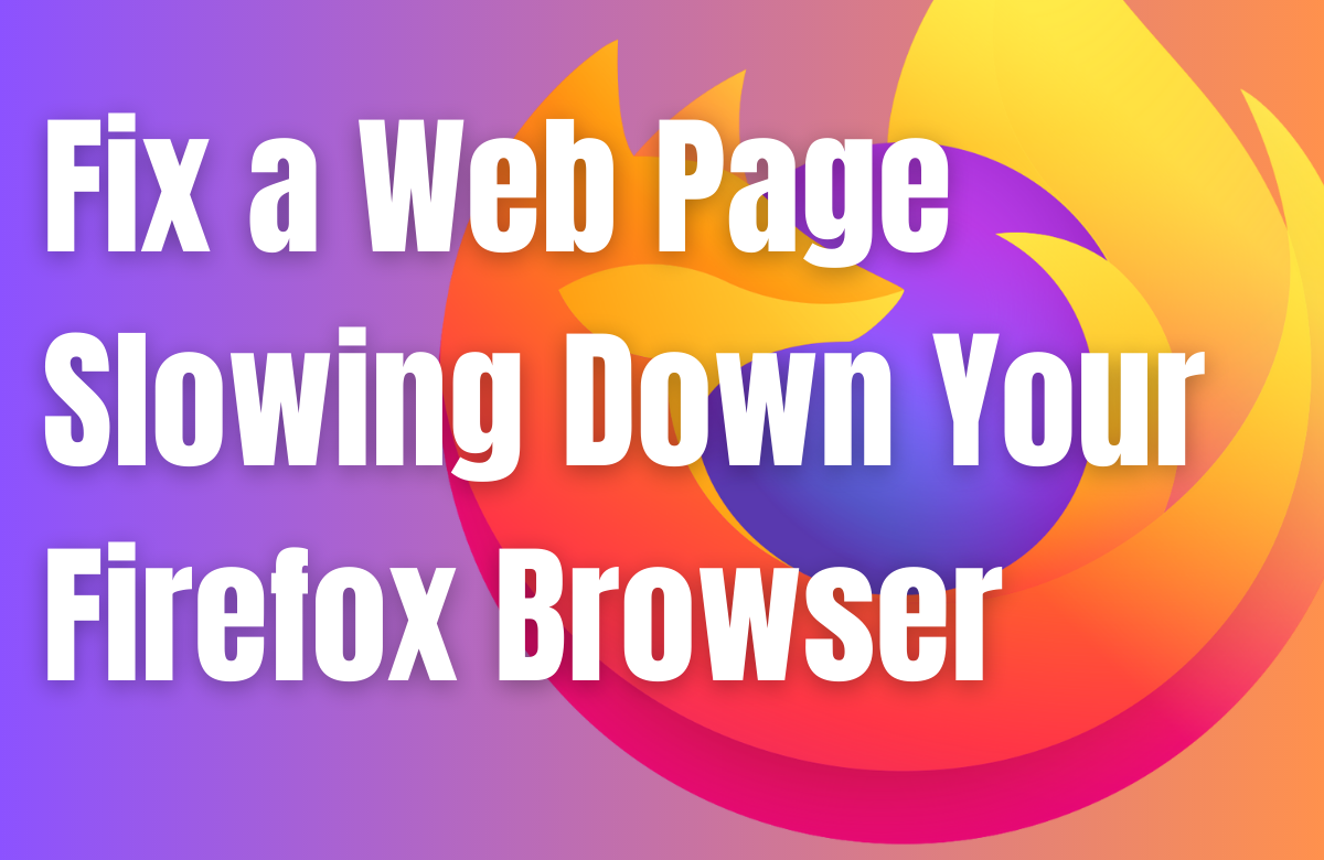 A web page is clearance slowing down your browser