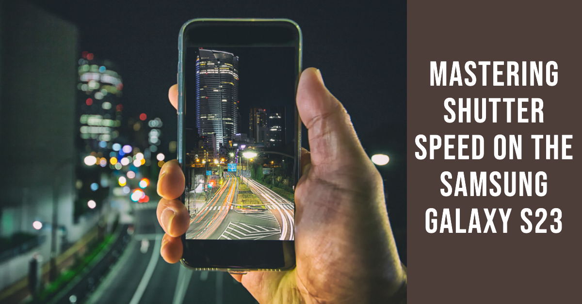 how-to-fix-shutter-lag-causing-blurry-photos-on-samsung-galaxy-s23